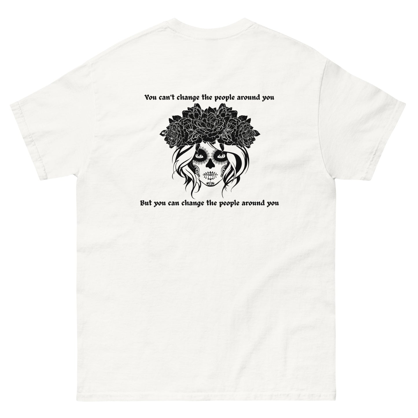 Unisex Change Those Around You T-Shirt