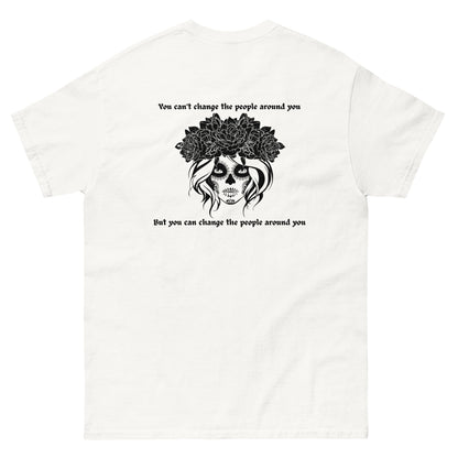 Unisex Change Those Around You T-Shirt